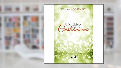Capa de Origens do Cristianismo, do autor Eduardo Hoornaert