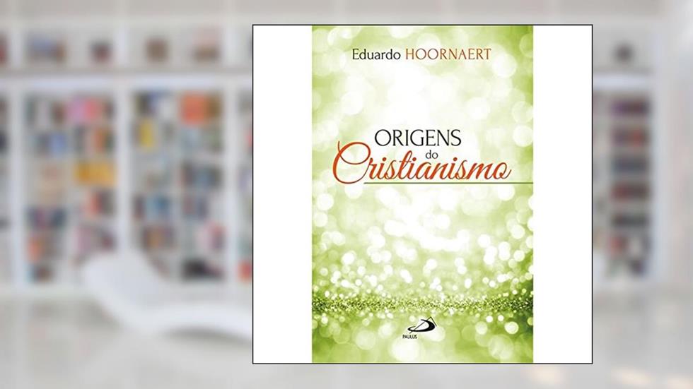Origens do Cristianismo, do autor Eduardo Hoornaert