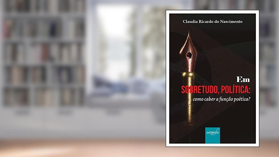 Em sobretudo, política: como caber a função poética?, do autor Claudia Ricardo do Nascimento