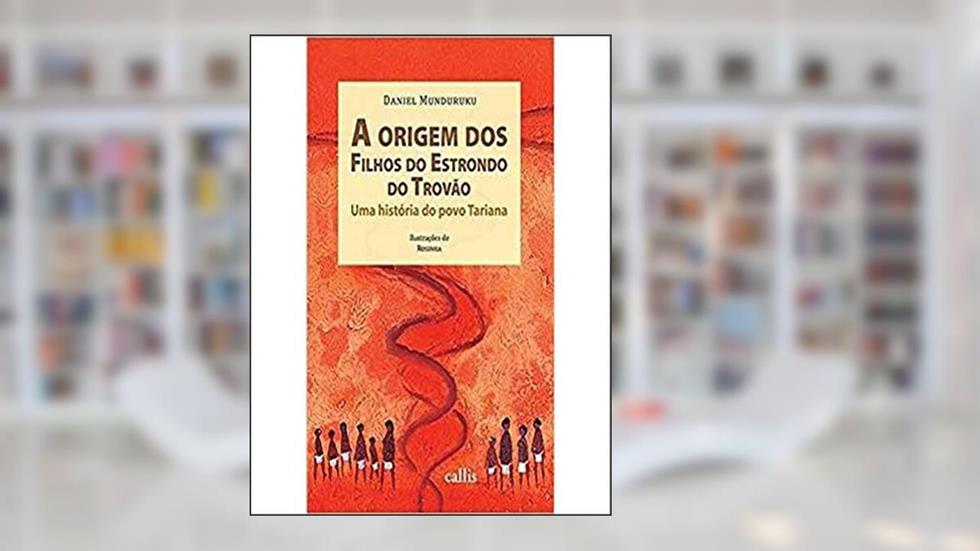 A Origem dos Filhos do Estrondo do Trovão - Uma História do Povo Tariana: Uma História do Povo Tariana, do autor Daniel Munduruku