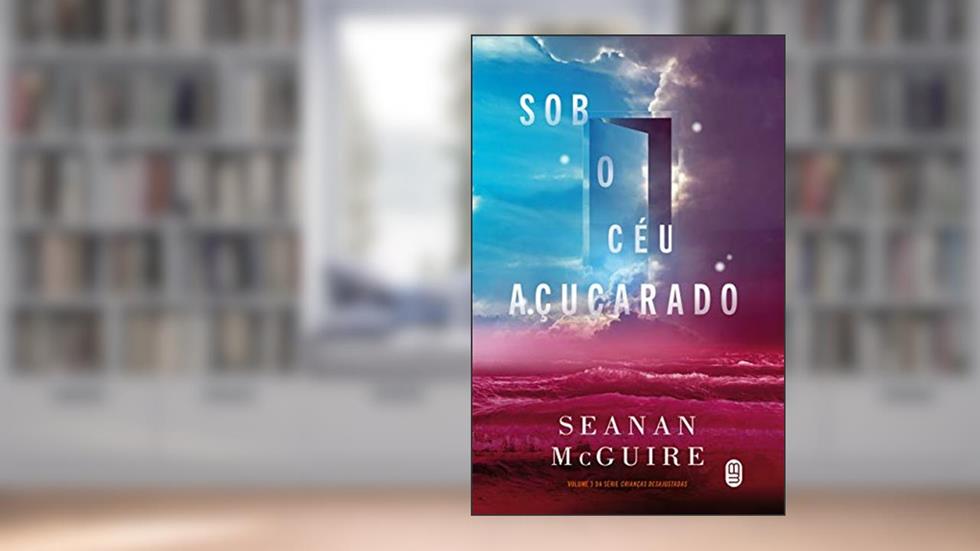 Sob o Céu Açucarado, do autor Seanan McGuire