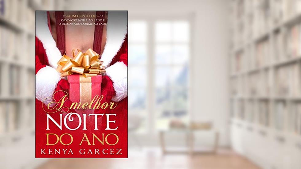 A Melhor Noite do Ano: Um conto de O Devasso Mora Ao Lado e O Descarado Dorme Ao Lado, do autor Kenya Garcez