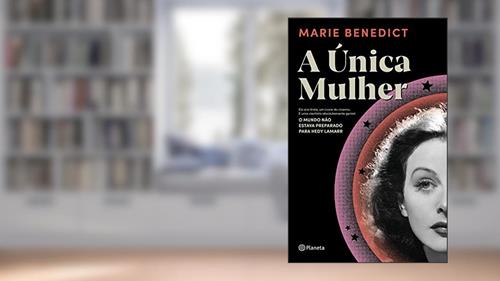 Capa de A única mulher: Ela era linda, um ícone do cinema. E uma cientista absolutamente genial. O mundo não estava preparado para Hedy Lamarr, do autor Marie Benedict