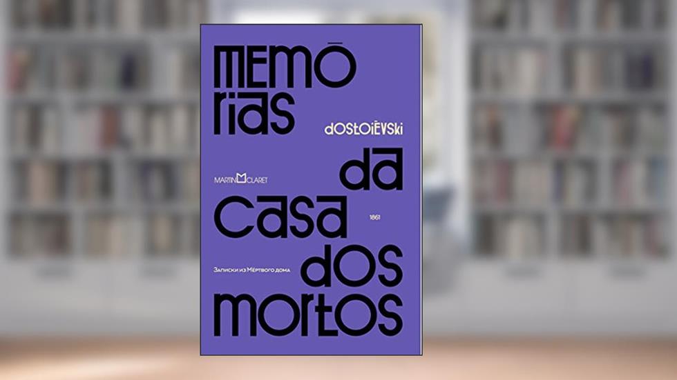 Memórias da casa dos mortos, do autor Fiódor Dostoiévski