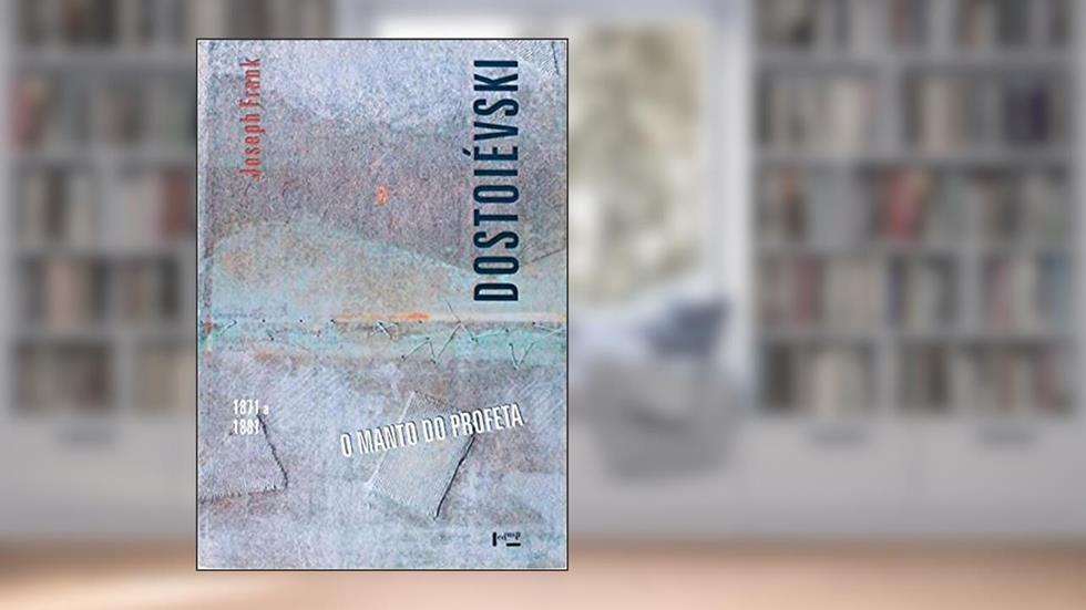 Dostoievski - o Manto do Profeta (1871-1881), do autor Joseph Frank