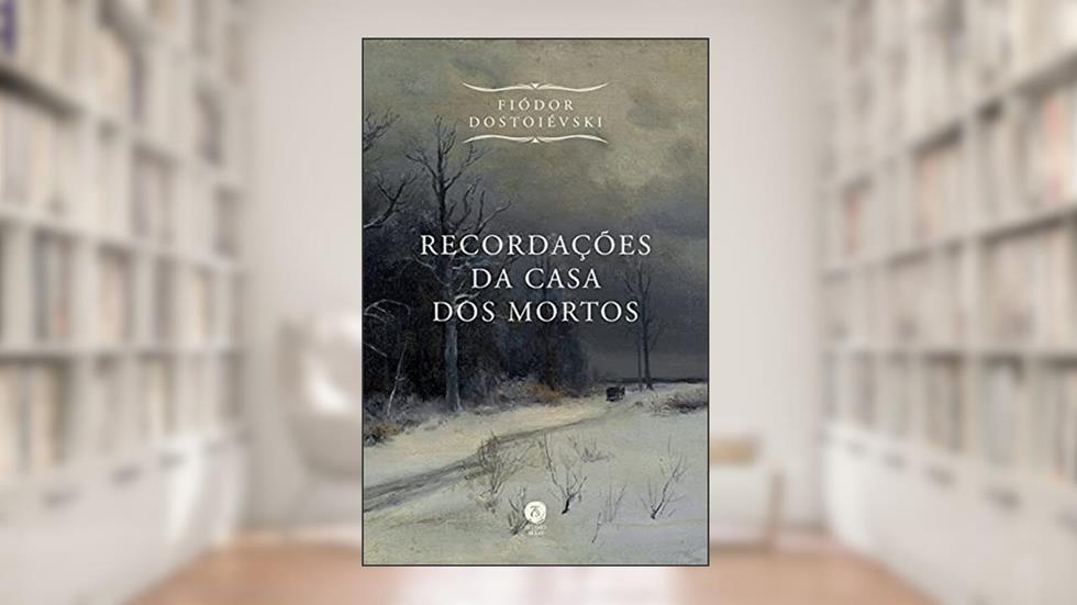 Recordações Da Casa Dos Mortos, do autor Fiódor Dostoiévski