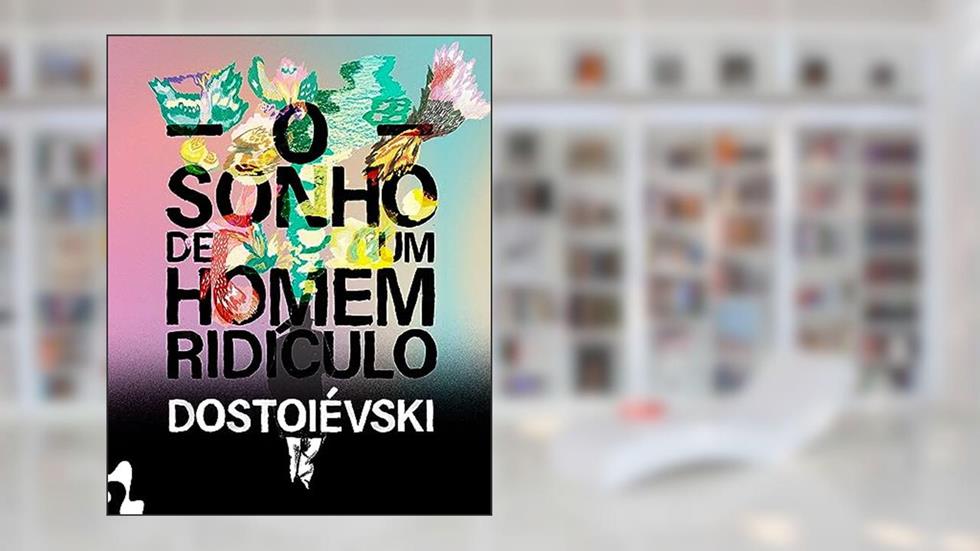 O sonho de um homem ridículo, do autor Fiodor Dostoiévski
