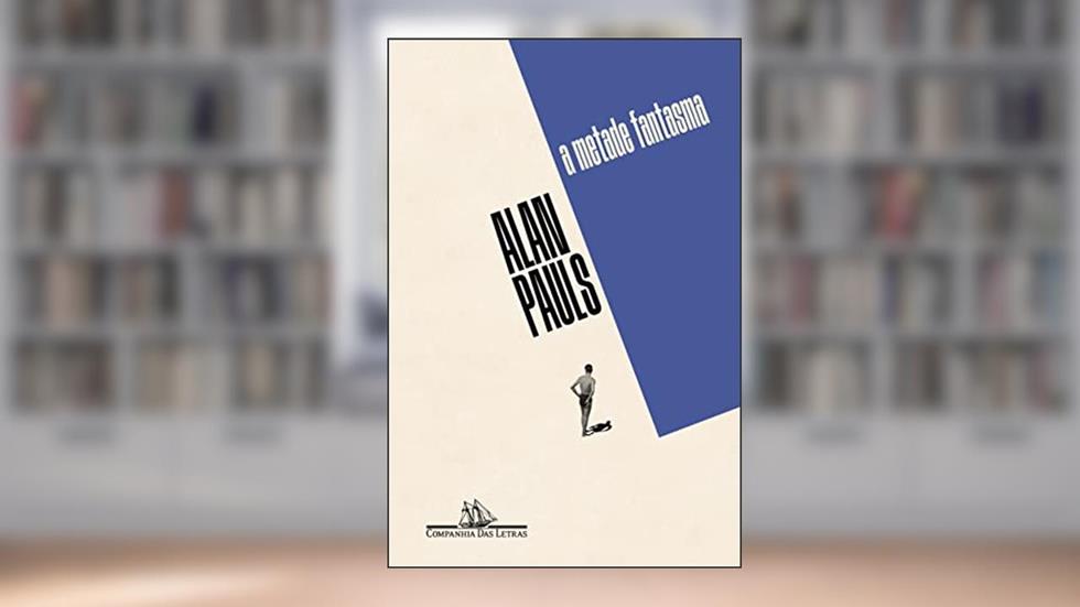 A metade fantasma, do autor Alan Pauls