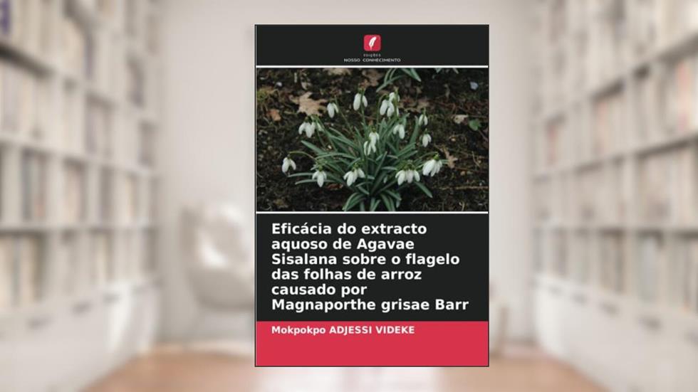 Eficácia do extracto aquoso de Agavae Sisalana sobre o flagelo das folhas de arroz causado por Magnaporthe grisae Barr, do autor Mokpokpo Adjessi Videke