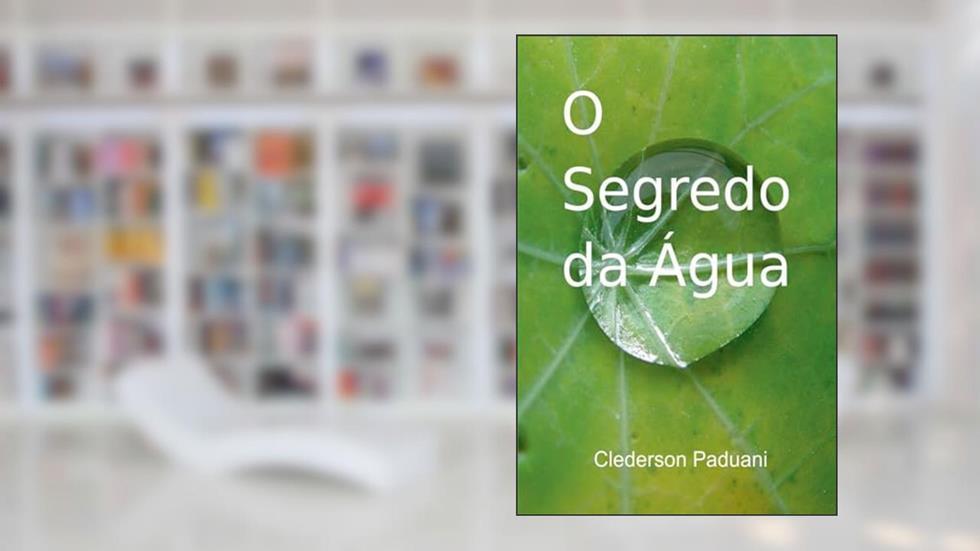 O Segredo da Água, do autor Clederson Paduani