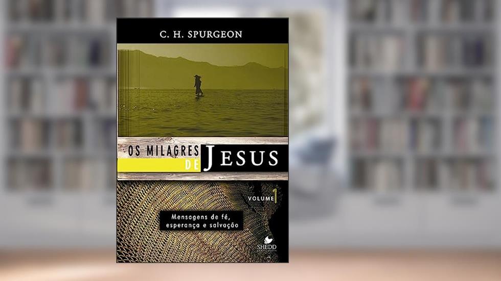 Milagres de Jesus, os - Vol. 1 - Spurgeon, do autor C. H. Spurgeon