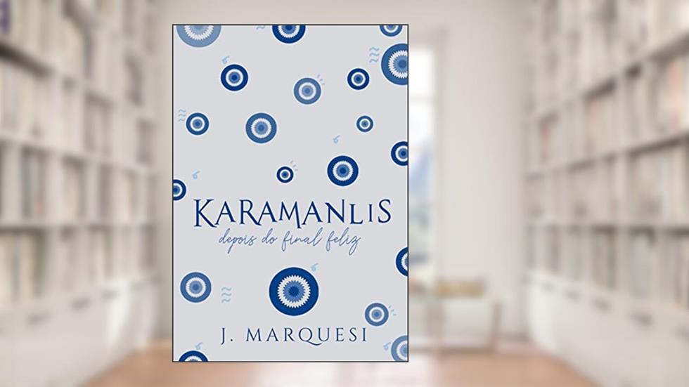 Karamanlis: depois do final feliz! (Os Karamanlis), do autor J. Marquesi