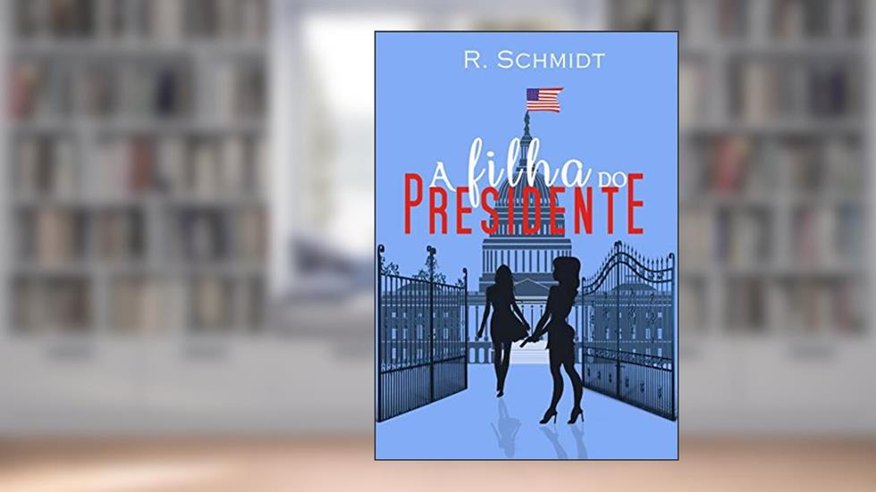 A Filha do Presidente, do autor R. Schmidt