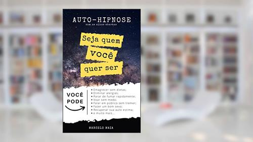 Capa de Auto Hipnose: Seja Quem Voce Quer Ser: Descubra Como Se Auto Hipnotizar Mesmo Com Os Olhos Abertos, do autor Marcelo Maia