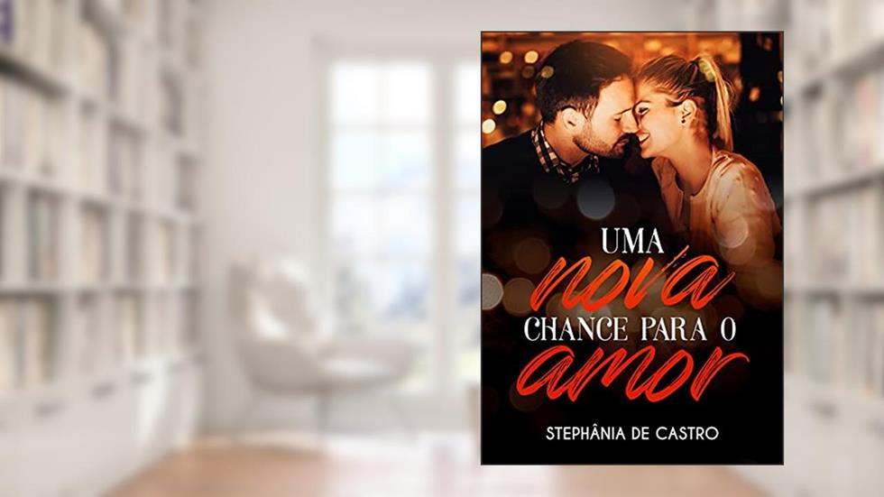 Uma nova chance para o amor, do autor Stephânia de Castro; Stephânia Castro