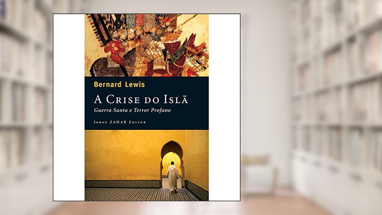 A crise do Islã: Guerra santa e terror profano, do autor Bernard Lewis