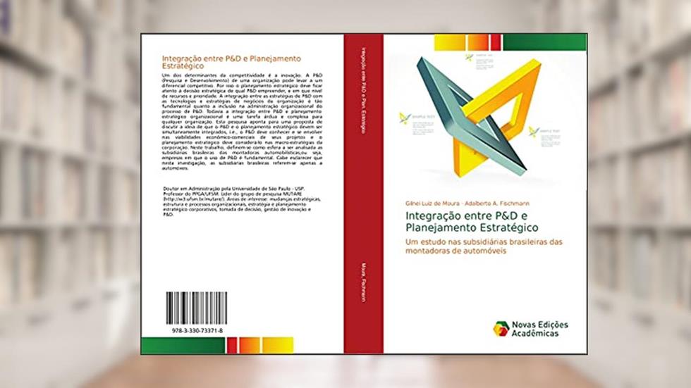 Integração entre P&D e Planejamento Estratégico: Um estudo nas subsidiárias brasileiras das montadoras de automóveis, do autor Gilnei Luiz de Moura; Adalberto A. Fischmann