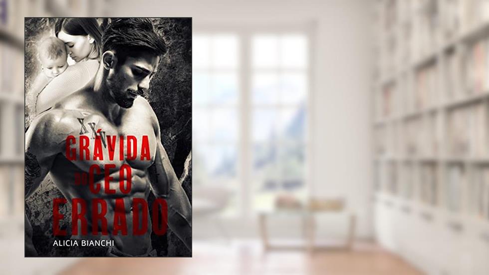 Grávida do CEO Errado: Livro Único, do autor Alicia Bianchi