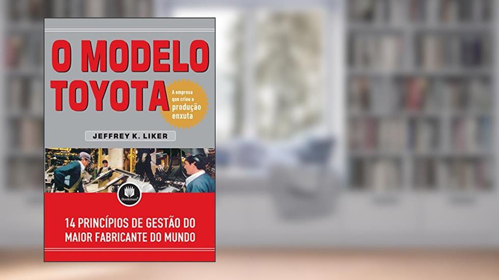 O Modelo Toyota: 14 Princípios de Gestão do Maior Fabricante do Mundo, do autor Jeffrey K. Liker