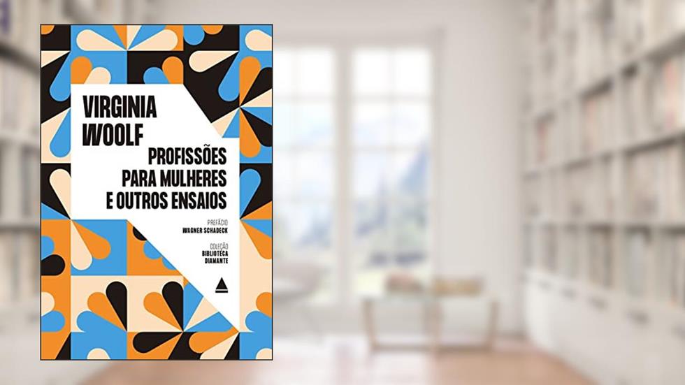 Profissões para mulheres e outros ensaios (Biblioteca Diamante), do autor Virginia Woolf