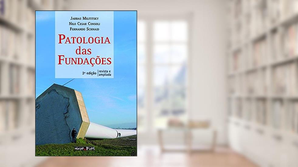 Patologia das Fundações, do autor Jarbas Milititsky; Nilo Cesar Consoli; Fernando Schnaid