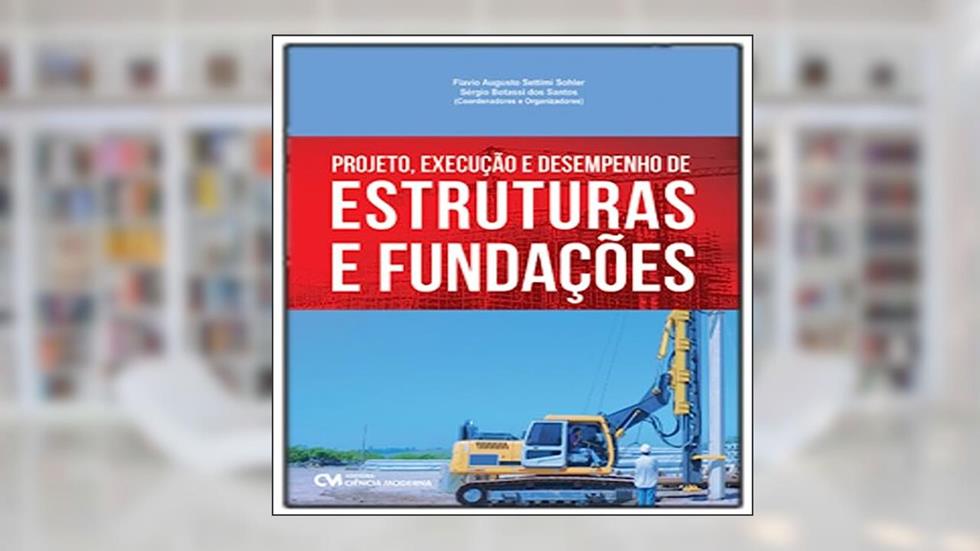 Projeto, Execução e Desempenho de Estruturas e Fundações, do autor Flavio Sohler