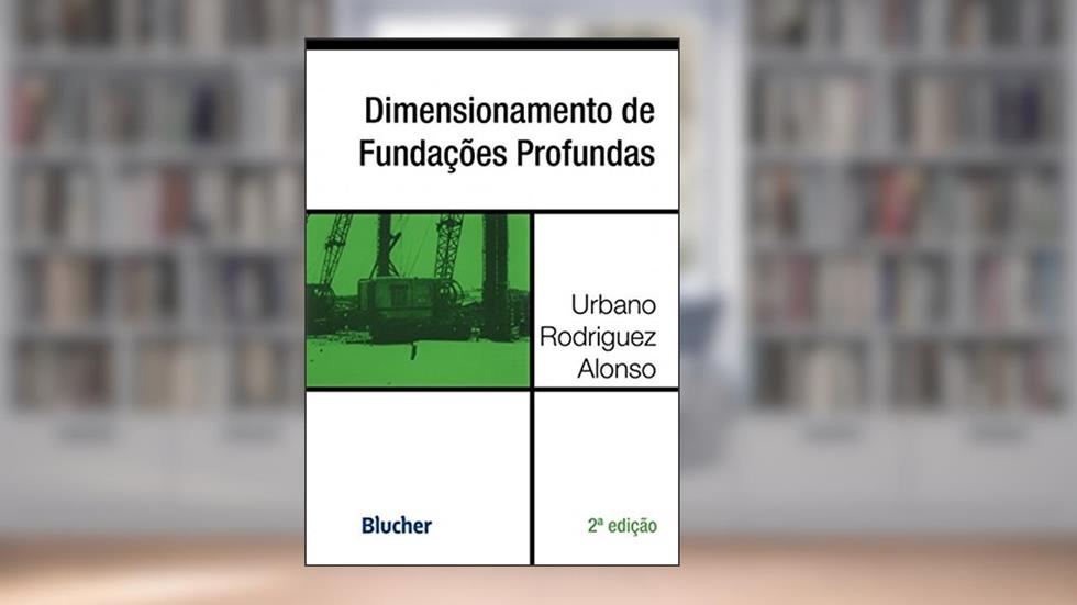 Dimensionamento de Fundações Profundas, do autor Urbano Rodriquez Alonso