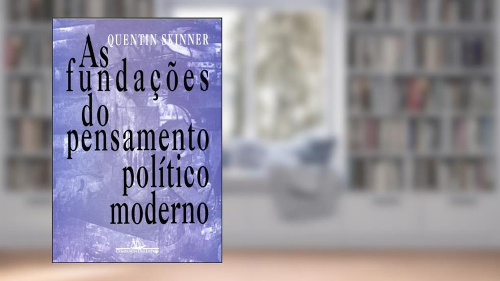 As fundações do pensamento político moderno, do autor Quentin Skinner
