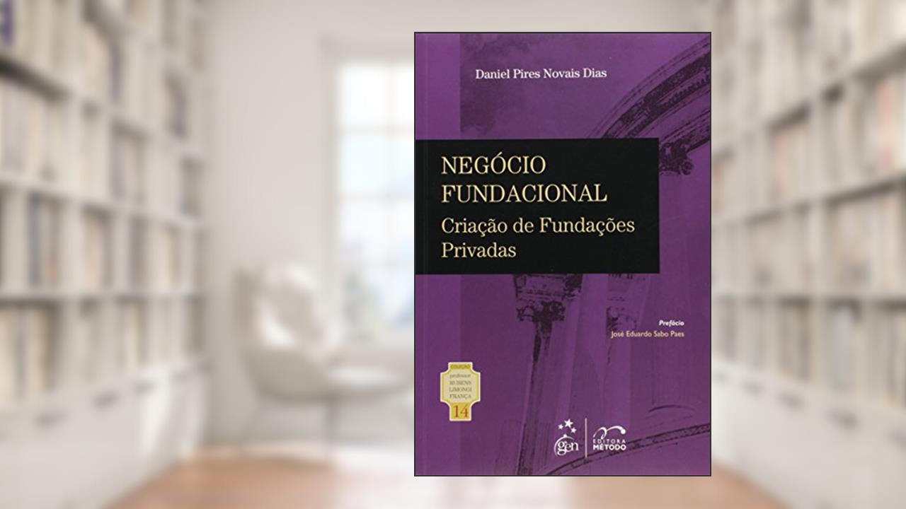 Coleção Rubens Limongi - Negócio Fundacional Criação de Fundações Privadas - Vol. 14: Volume 14, do autor Daniel Pires Novais Dias