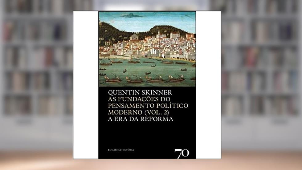 As Fundações do Pensamento Político Moderno: as Fundações do Pensamento Político Moderno (Volume 2), do autor Quentin Skinner