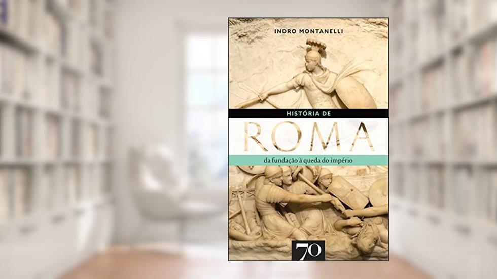 História de Roma: Da Fundação à Queda do Império, do autor Indro Montanelli