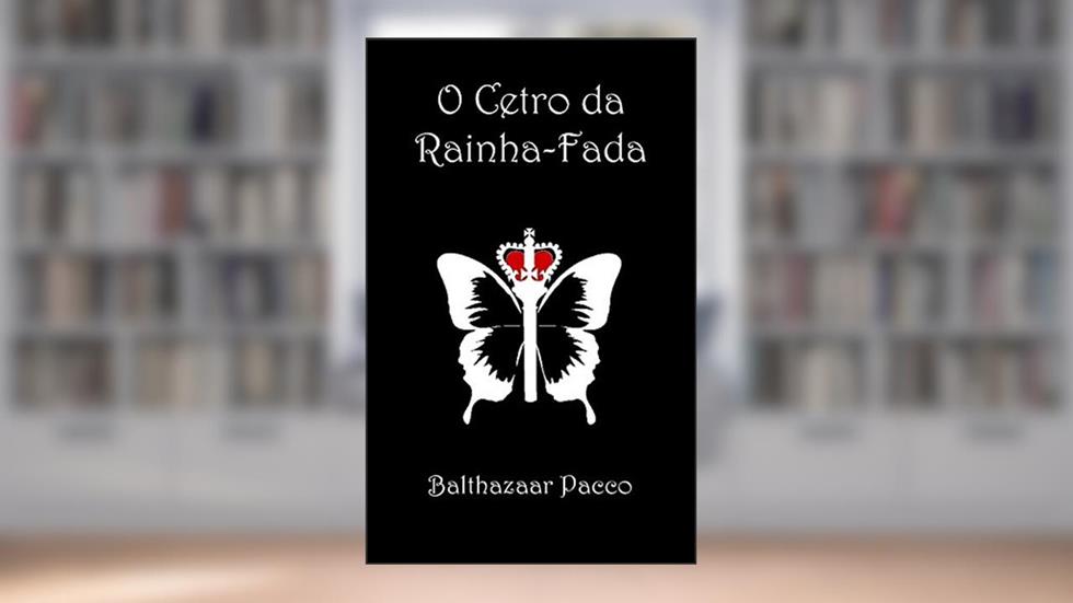 O Cetro da Rainha-Fada, do autor Balthazaar Pacco