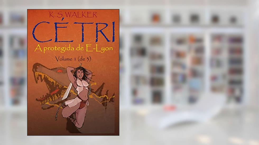Cétri: A protegida de E-Lyon, do autor K. S. Walker