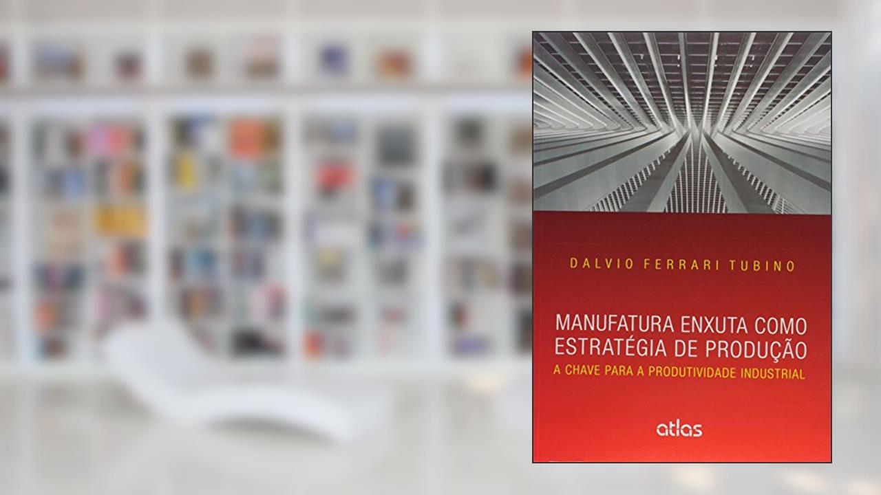 Manufatura Enxuta Como Estratégia De Produção: A Chave Para A Produtividade Industrial, do autor Atlas