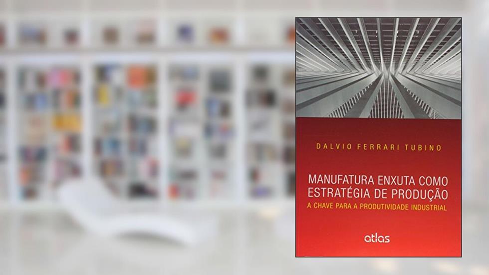 Manufatura Enxuta Como Estratégia De Produção: A Chave Para A Produtividade Industrial, do autor Atlas