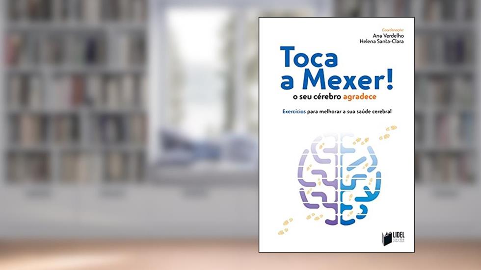 Toca A Mexer! O Seu Cérebro Agradece: Exercícios Para Melhorar A Sua Saúde Cerebral, do autor Ana Verdelho