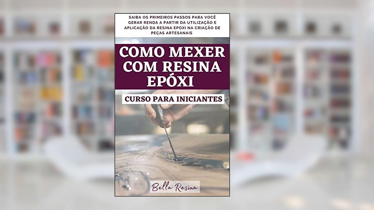 Como mexer com Resina Epóxi - CURSO PARA INICIANTES, do autor Rener Alves