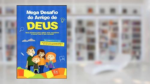 Capa de Mega Desafio Do Amigo De Deus - Uma Aventura Para Agitar Seus Neurnios E Mexer Com O Seu Corao!, do autor Daniel Torres; Sheila Torres