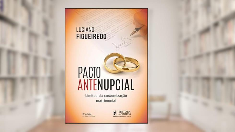 Pacto Antenupcial - Limites Da Customização Matrimonial - 2ª Edição (2024), do autor Luciano Figueiredo