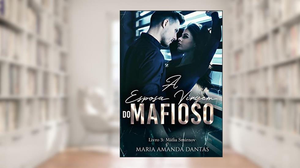 A Esposa Virgem Do Mafioso: | Máfia Smirnov (Livro:3), do autor Maria Amanda Dantas