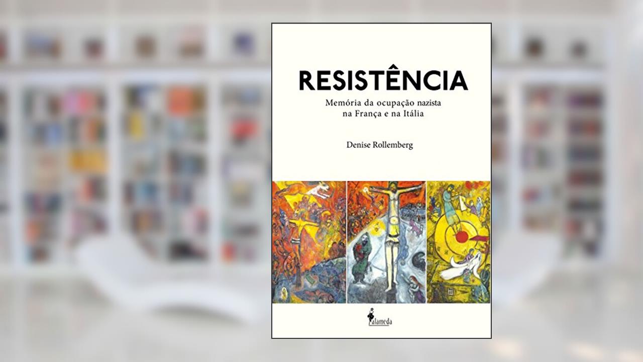Resistência: Memória da Ocupação Nazista na França e na Itália, do autor Denise Rollemberg