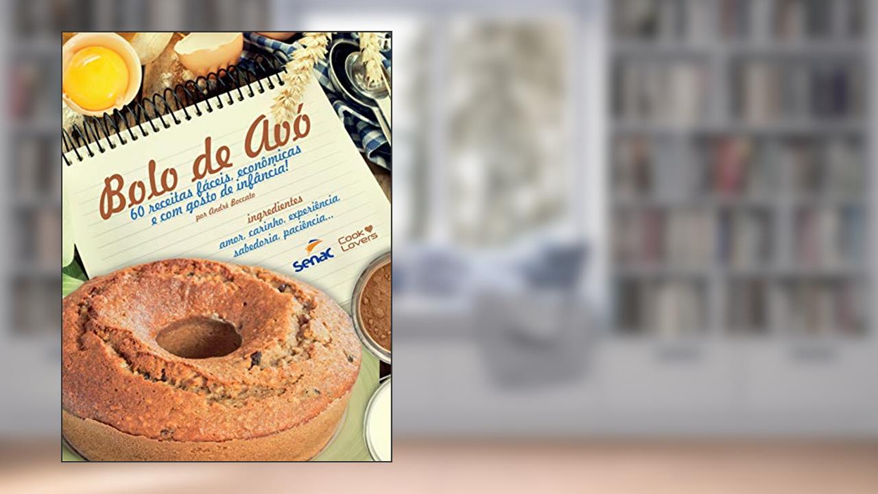 Bolo de avó : 60 receitas fáceis, econômicas e com gosto de infância!, do autor André Boccato