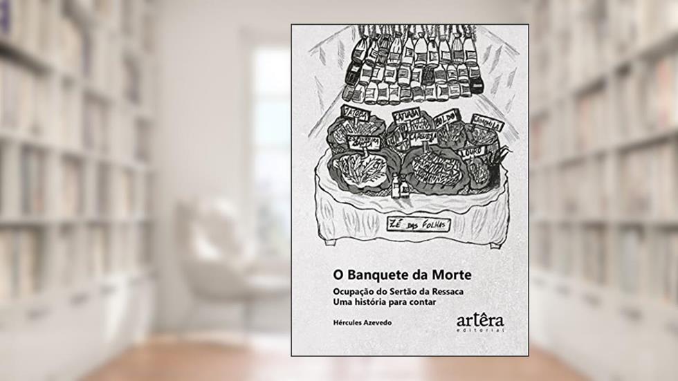 O Banquete da Morte Ocupação do Sertão da Ressaca uma História para Contar, do autor Hércules Azevedo