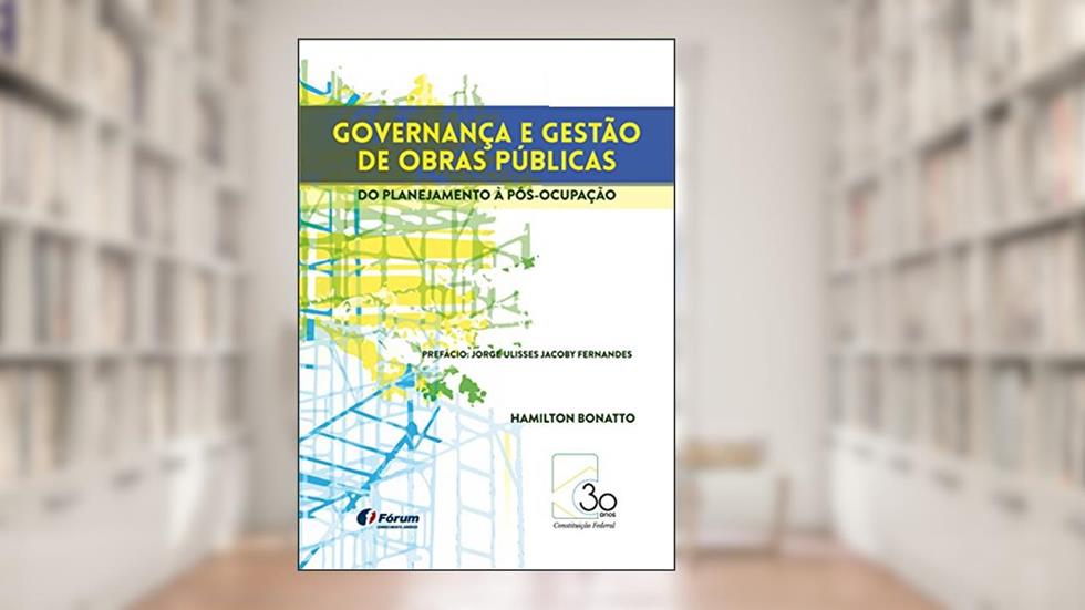 Governança e gestão de obras públicas: do Planejamento à Pós-ocupação, do autor Hamilton Bonatto