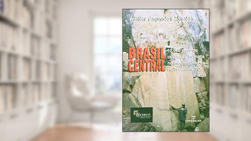 Capa de Brasil Central. 12.000 Anos de Ocupação Humana no Médio Curso do Rio Tocantins, do autor Mércia Morales