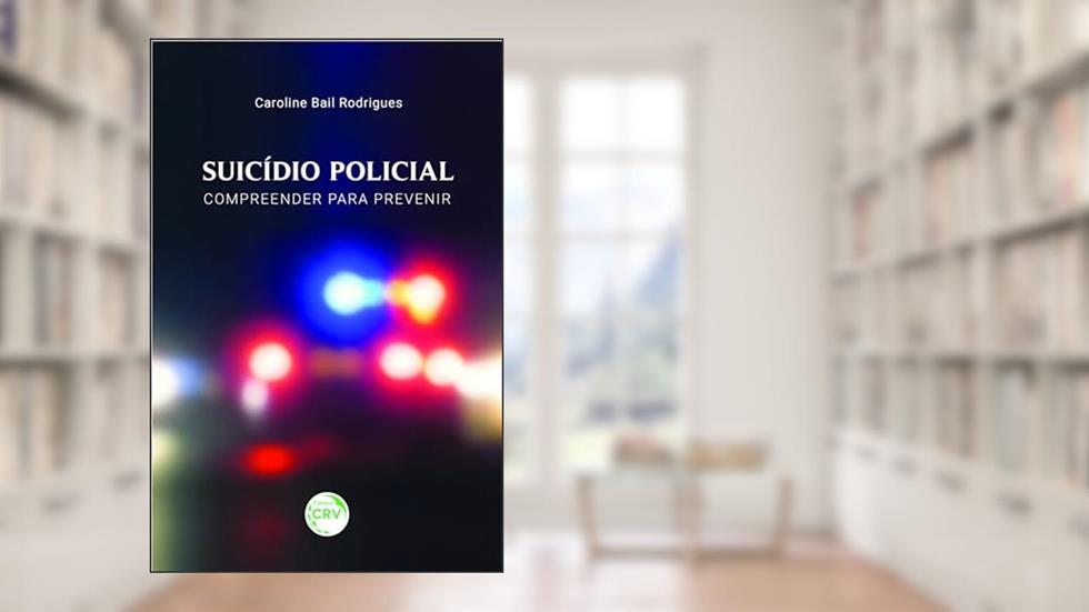 Suicídio policial: compreender para prevenir, do autor Caroline Bail Rodrigues