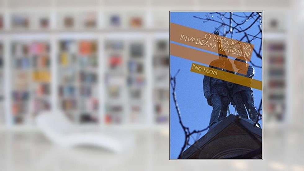 O Subsolo da Invadiram Watership, do autor Nia Fadel