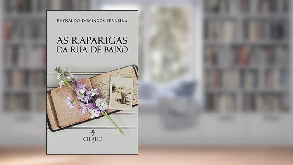 As raparigas da rua de baixo, do autor Reynaldo Dómingos Ferreira