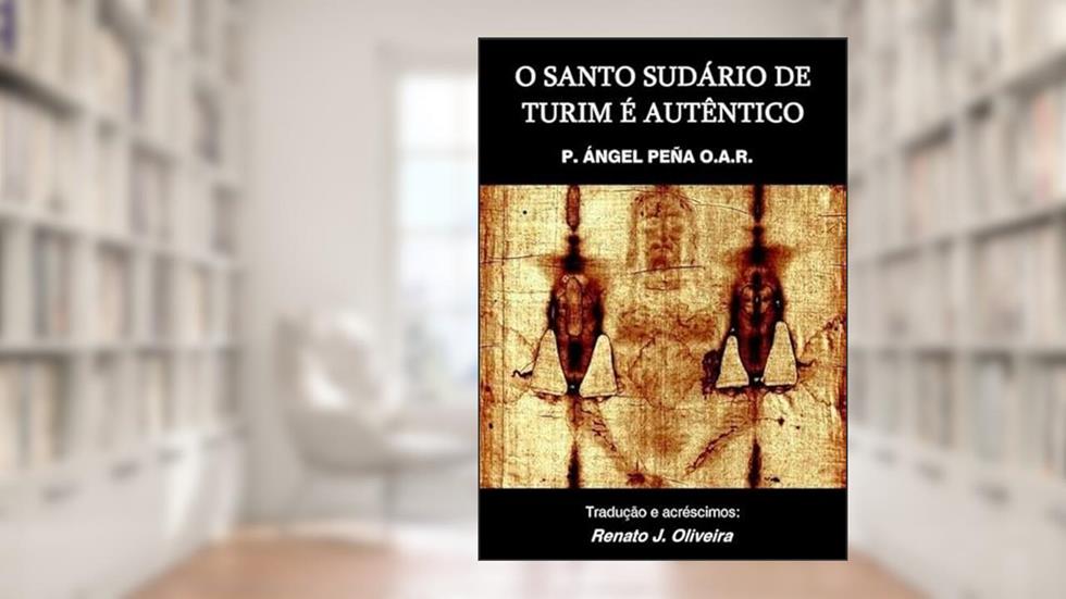 O Santo Sudario de Turim e Autentico, do autor Pe. Ángel Peña O.a.r.