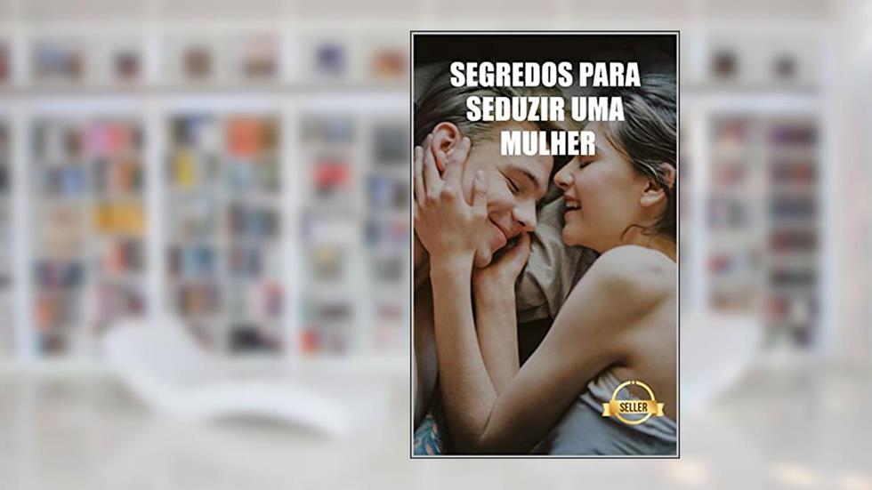 Segredos para seduzir uma mulher: Chaves, técnicas e dicas para fazer uma rapariga amar-te, do autor Swdates Sexología y sensualidad